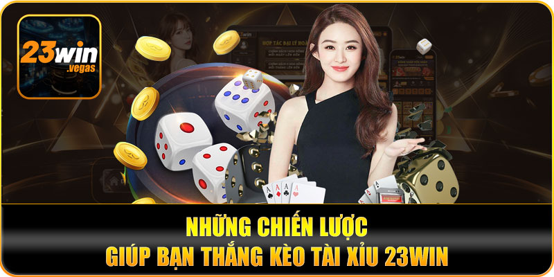 Những chiến lược giúp bạn thắng kèo tài xỉu 23win