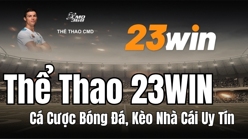 Thể Thao 23WIN - Cá Cược Bóng Đá, Kèo Nhà Cái Uy Tín